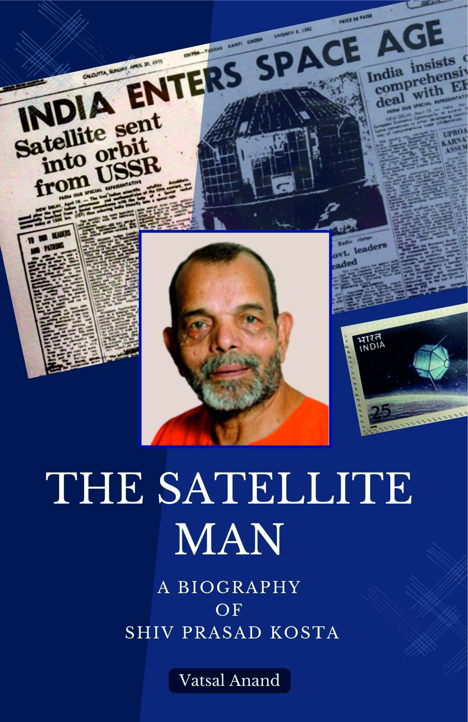 The Satellite Man: A Biography of Shiv Prasad Kosta